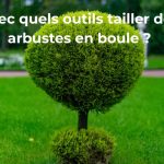 avec quel outil tailler des arbustes en boule